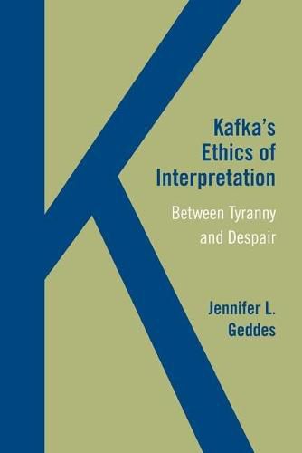 Cover image for Kafka's Ethics of Interpretation: Between Tyranny and Despair