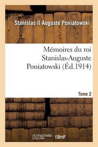 Cover image for Memoires Du Roi Stanislas-Auguste Poniatowski. Tome 2