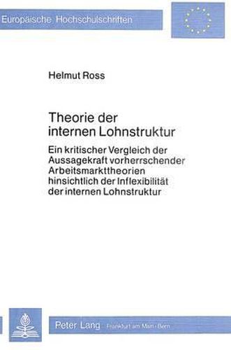 Cover image for Theorie Der Internen Lohnstruktur: Ein Kritischer Vergleich Der Aussagekraft Vorherrschender Arbeitsmarkttheorien Hinsichtlich Der Inflexibilitaet Der Internen Lohnstruktur