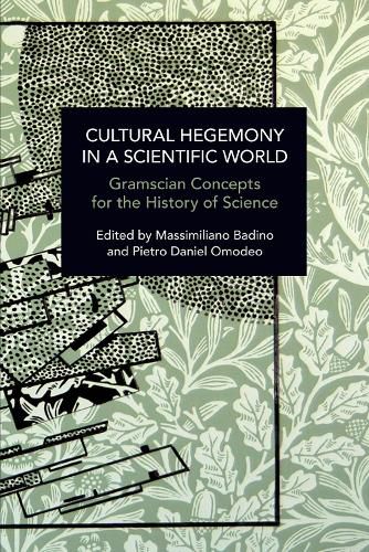 Cover image for Cultural Hegemony in a Scientific World: Gramscian Concepts for the History of Science