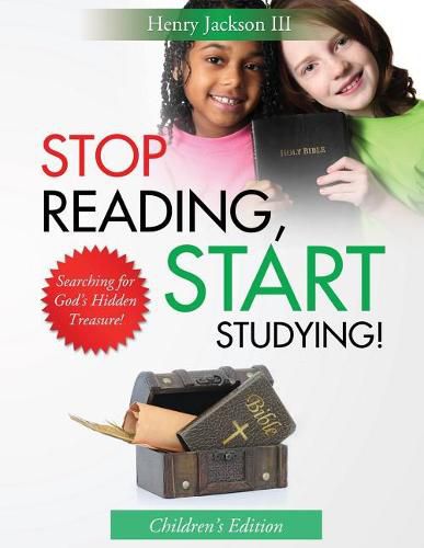 Cover image for Stop Reading Start Studying - Children's Edition: Searching for God's Hidden Treasure!