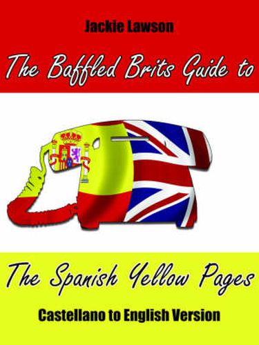 Cover image for The Baffled Brits Guide to The Spanish Yellow Pages: Castellano to English Version