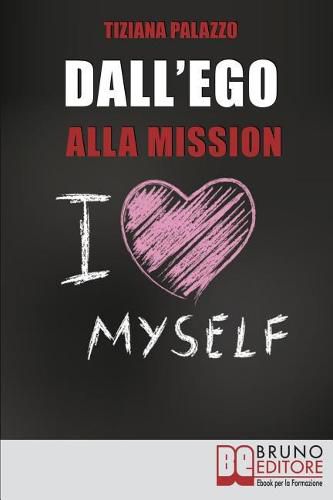 Cover image for Dall'Ego Alla Mission: Come Imparare a Riconoscere i Segnali dell'Ego e Scoprire la Vera Mission nella Vita