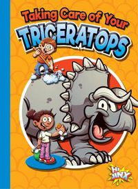 Cover image for Taking Care of Your Triceratops