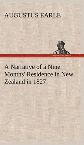 Cover image for A Narrative of a Nine Months' Residence in New Zealand in 1827