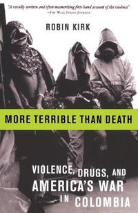 Cover image for More Terrible Than Death: Drugs, Violence, and America's War in Colombia
