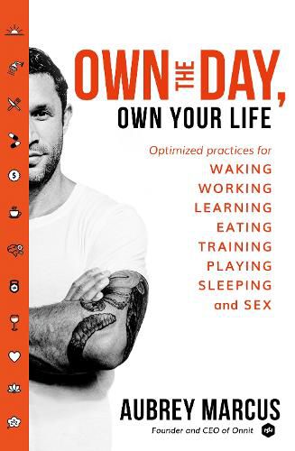 Cover image for Own the Day, Own Your Life: Optimised Practices for Waking, Working, Learning, Eating, Training, Playing, Sleeping and Sex