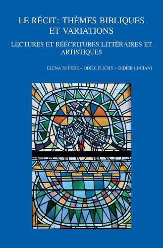Cover image for Le Recit: Themes bibliques et variations: Lectures et reecritures litteraires et artistiques. VIIIe Colloque international du RRENAB: Metz, 26-29 Mai 2016
