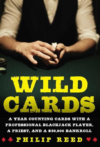 Cover image for Wild Cards: A Year Counting Cards with a Professional Blackjack Player, a Priest, and a $30,000 Bankroll