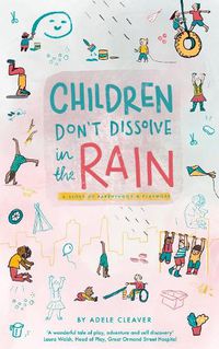 Cover image for Children don't dissolve in the rain: A story about parenthood and playwork