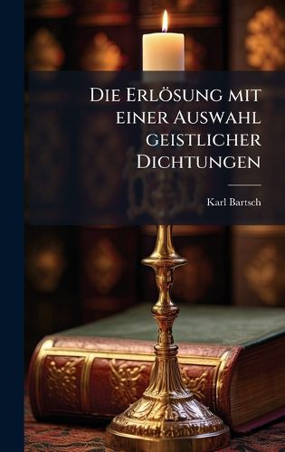 Cover image for Die Erloesung mit einer Auswahl geistlicher Dichtungen