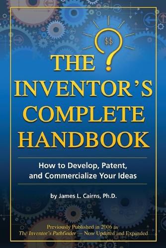 Inventor's Complete Handbook: How to Develop, Patent & Commercialize Your Ideas