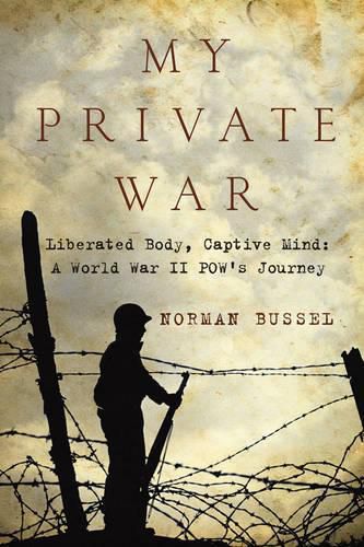 Cover image for My Private War: Liberated Body, Captive Mind-A World War II POW's Journey