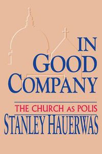 Cover image for In Good Company: The Church as Polis