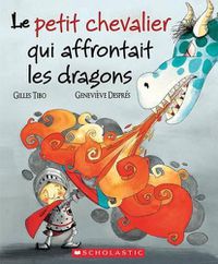 Cover image for Le Petit Chevalier Qui Affrontait Les Dragons