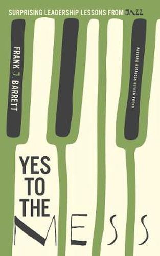 Cover image for Yes to the Mess: Developing a Jazz Mindset for Leading in a Complex World