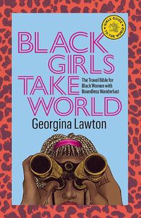 Cover image for Black Girls Take World: The Travel Bible for Black Women with Boundless Wanderlust