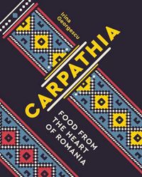 Cover image for Carpathia: Food from the Heart of Romania
