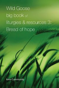 Cover image for Wild Goose Big Book of Liturgies & Resources 3: Bread of Hope