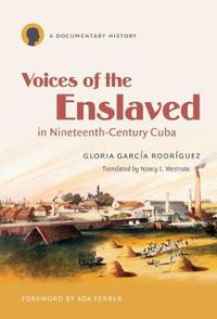 Cover image for Voices of the Enslaved in Nineteenth-century Cuba: A Documentary History