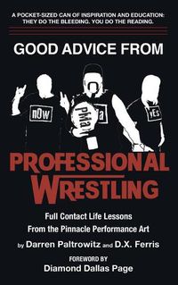 Cover image for Good Advice From Professional Wrestling: Full Contact Life Lessons