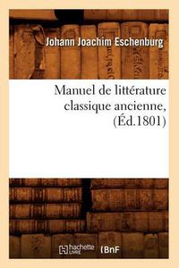 Cover image for Manuel de Litterature Classique Ancienne, (Ed.1801)