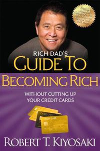 Cover image for Rich Dad's Guide to Becoming Rich Without Cutting Up Your Credit Cards: Turn  Bad Debt  into  Good Debt