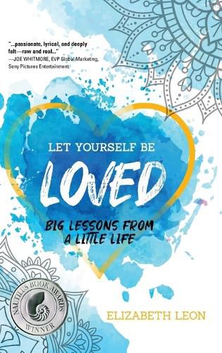 Cover image for Let Yourself Be Loved: Big Lessons From a Little Life