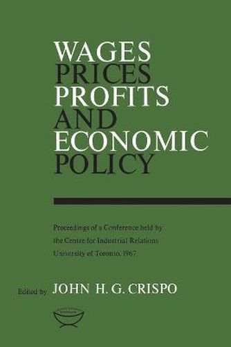 Cover image for Wages, Prices, Profits, and Economic Policy: Proceedings of a Conference held by the Centre for Industrial Relations, University of Toronto, 1967