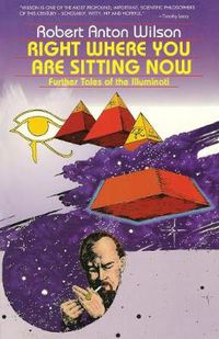 Cover image for Right Where You Are Sitting Now: Further Tales of the Illuminati