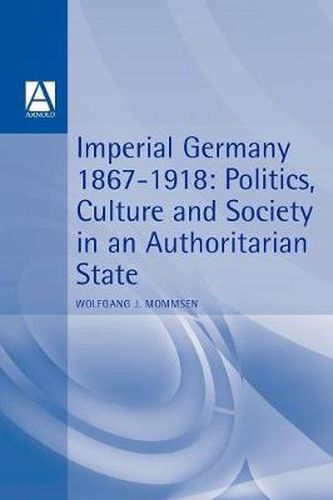 Cover image for Imperial Germany 1867-1918: Politics, Culture, and Society in an Authoritarian State