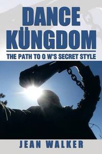 Cover image for Dance Kungdom the Path to O W's Secret Style: The Path to O W's Secret Style