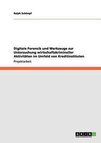 Cover image for Digitale Forensik und Werkzeuge zur Untersuchung wirtschaftskrimineller Aktivitaten im Umfeld von Kreditinstituten