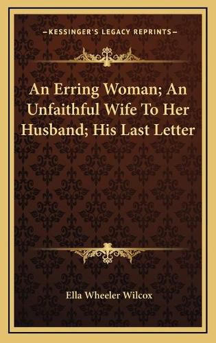 An Erring Woman; An Unfaithful Wife to Her Husband; His Last Letter