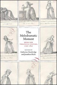 Cover image for The Melodramatic Moment: Music and Theatrical Culture, 1790-1820