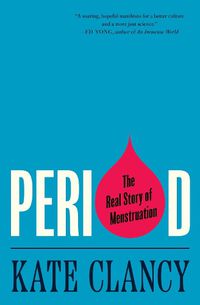 Cover image for Period: The Real Story of Menstruation