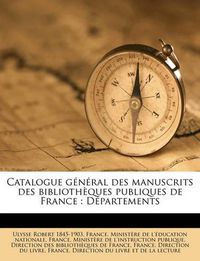 Cover image for Catalogue Gnral Des Manuscrits Des Bibliothques Publiques de France: Dpartements