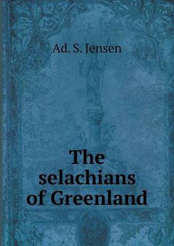 Cover image for The selachians of Greenland