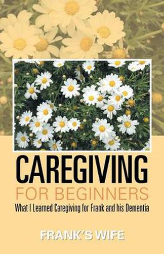 Cover image for Caregiving for Beginners: What I Learned Caregiving for Frank and His Dementia