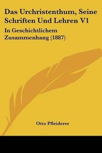 Cover image for Das Urchristenthum, Seine Schriften Und Lehren V1: In Geschichtlichem Zusammenhang (1887)