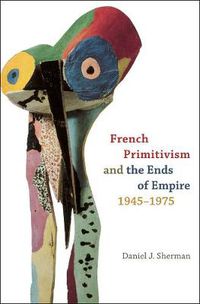 Cover image for French Primitivism and the Ends of Empire, 1945-1975