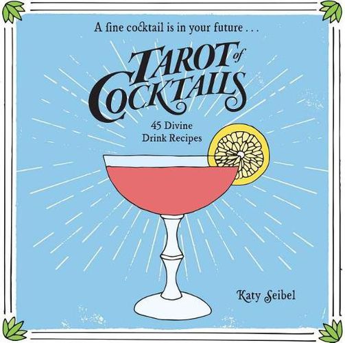 Cover image for Tarot of Cocktails: 45 Divine Drink Recipes