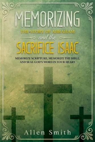 Cover image for Memorizing the Story of Abraham and the Sacrifice Isaac: Memorize Scripture, Memorize the Bible, and Seal God's Word in Your Heart