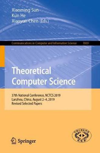 Cover image for Theoretical Computer Science: 37th National Conference, NCTCS 2019, Lanzhou, China, August 2-4, 2019, Revised Selected Papers