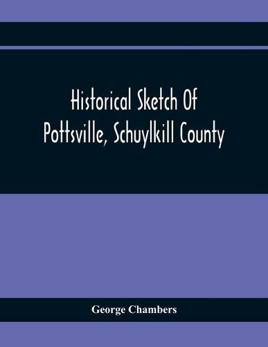 Cover image for Historical Sketch Of Pottsville, Schuylkill County