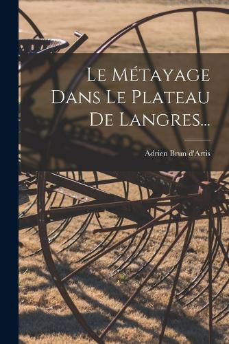 Cover image for Le Metayage Dans Le Plateau De Langres...