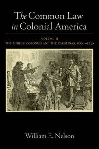 Cover image for The Common Law in Colonial America: Volume II: The Middle Colonies and the Carolinas, 1660-1730