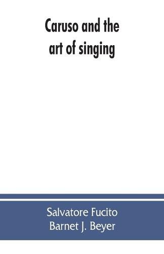 Cover image for Caruso and the art of singing, including Caruso's vocal exercises and his practical advice to students and teachers of singing