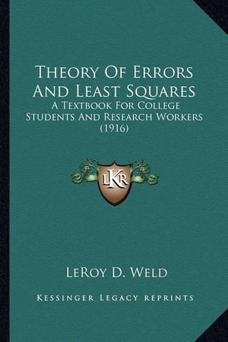 Cover image for Theory of Errors and Least Squares Theory of Errors and Least Squares: A Textbook for College Students and Research Workers (1916) a Textbook for College Students and Research Workers (1916)