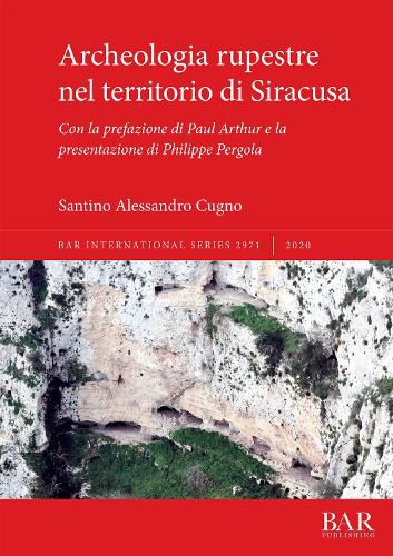 Cover image for Archeologia rupestre nel territorio di Siracusa: Con la prefazione di Paul Arthur e la presentazione di Philippe Pergola